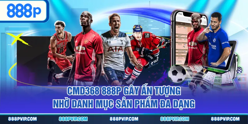 CMD368 888P gây ấn tượng nhờ danh mục sản phẩm đa dạng