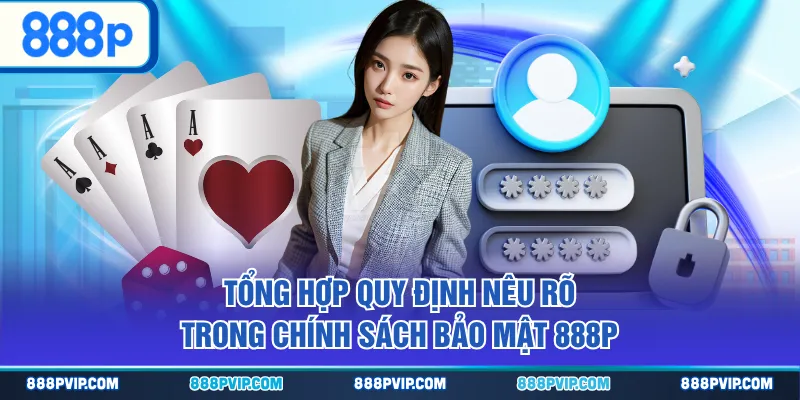 Tổng hợp quy định nêu rõ trong chính sách bảo mật 888P